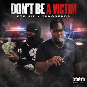 Dont Be A Victim (feat. Yunggend3) (Explicit)