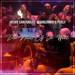Doe Niet Of Je Weet(feat. Waanzinnig & Purly) (Explicit)