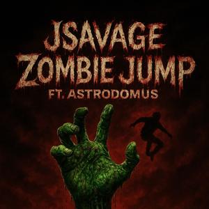 JSAVAGE (ZOMBIE JUMP) (feat. ASTRODOMUS & JSAVAGE) (Explicit)