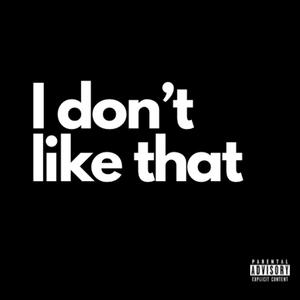 I dont like that (Explicit)