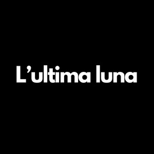 L’ultima Luna