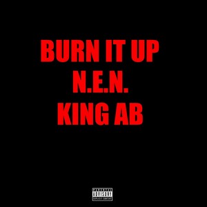 Burn It Up (feat. King A.B.) [Explicit]