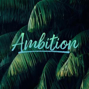 Ambition (Explicit)