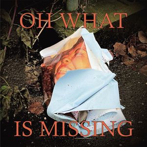 Oh, What Is Missing? (Explicit)