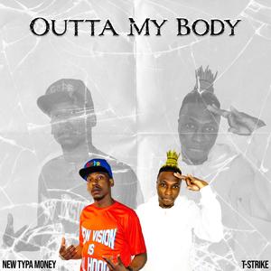 Outta My Body (feat. T-Strike)