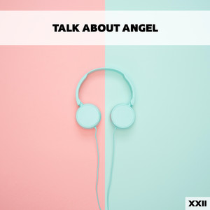 Talk About Angel XXII