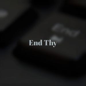 End Thy