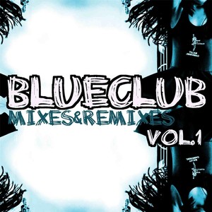 Blue Club Mixes and Remixes, Vol. 1