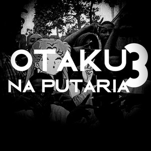 OTAKU DA PUTARIA 3 - TRAVA BUNDA NA PIKA (Explicit)