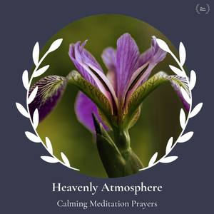 Heavenly Atmosphere - Calming Meditation Prayers