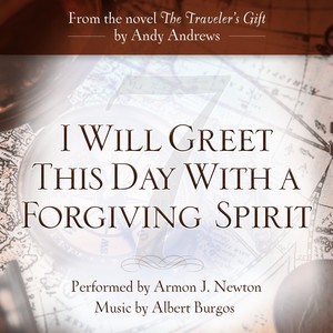 I Will Greet This Day with a Forgiving Spirit (feat. Armon J. Newton)