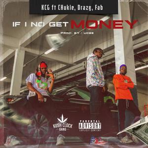 If I No Get Money (feat. Chukie, Drazy & Fab) [Explicit]