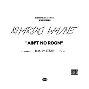 Ain't No Room (feat. P-Straw) [Explicit]