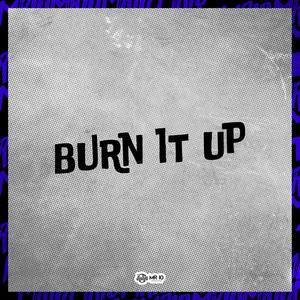 BURN IT UP (Explicit)