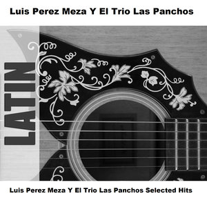 Luis Perez Meza Y El Trio Las Panchos Selected Hits