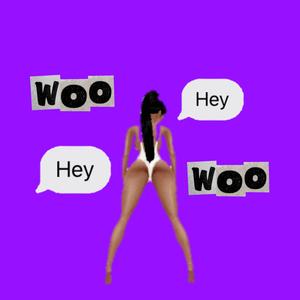 Woo woo hey hey (Explicit)