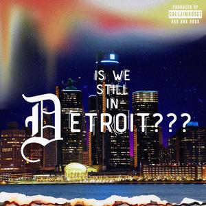 Is We Still in Detroit?