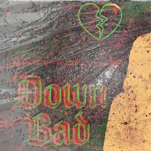 Down Bad