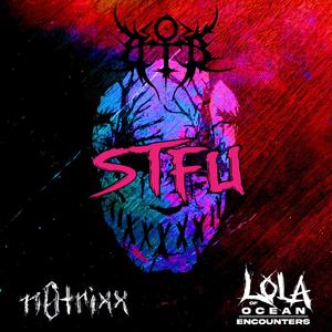 S.T.F.U. (feat. Lola of Ocean Encounters & n0trixx) (Explicit)