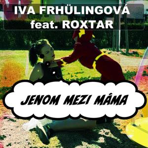 Jenom Mezi Máma (feat. Iva Frühlingová & Erika Fečová)