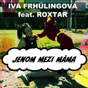 Jenom Mezi Máma(feat. Iva Frühlingová & Erika Fečová)