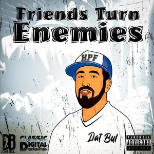 Friends Turn Enemies (Explicit)