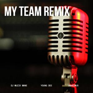 My Team (feat. Young Dee & Unanimus) (Muzik Mane Remix|Explicit)
