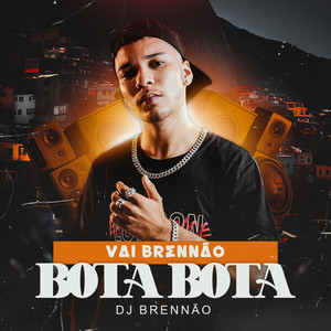 Vai Brennão, Bota Bota (Explicit)