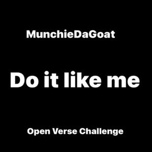 Do It Like Me (feat. MunchieDaGoat) [Open Verse Challenge] [Explicit]