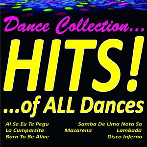 Dance Collection... Hits! ...of All Dances (Ai Se Eu Te Pegu, Samba de Uma Nota So, la Cumparsita, Macarena, Lambada, Born To Be Alive, Disco Inferno.....)