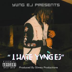 I HATE YVNG EJ (Explicit)