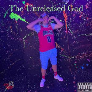 The Unreleased God (Explicit)