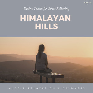 Himalayan Hills - Divine Tracks For Stress Relieving, Muscle Relaxation & Calmness, Vol.2