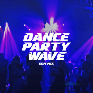 Dance Party Wave: EDM Mix