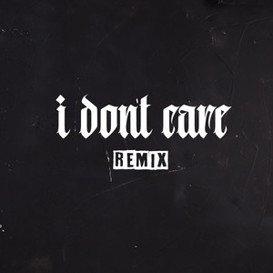 I Don't Care (Remix) [Explicit]