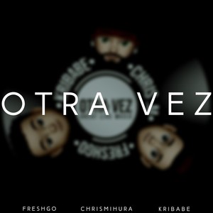 Otra Vez (feat. Freshgo & Kribabe) (Explicit)