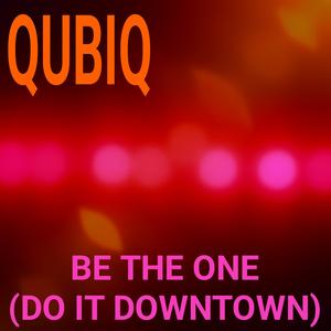 Be The One (Do It Downtown)