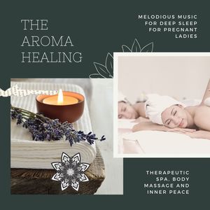 The Aroma Healing (Melodious Music For Deep Sleep For Pregnant Ladies, Therapeutic Spa, Body Massage And Inner Peace)