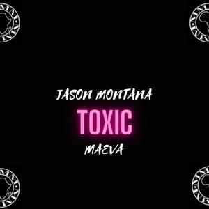 Toxic (feat. Maeva & Jason Montana)