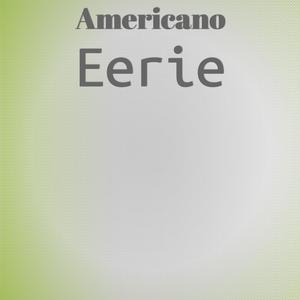 Americano Eerie