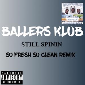 Ballers Klub - Still Spinin (So Fresh So Clean Remix|Explicit)