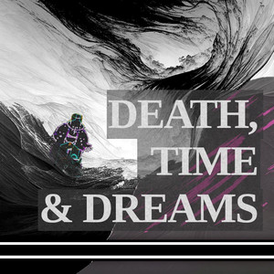 Death, Time & Dreams