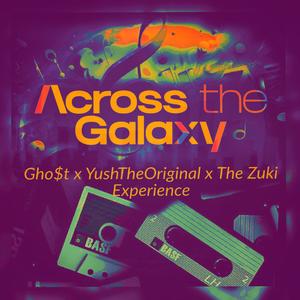 Across the galaxy (feat. YushTheOriginal & Gho$t) (Explicit)