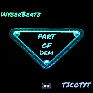 PART OF DEM (feat. Ticotyt) [Explicit]