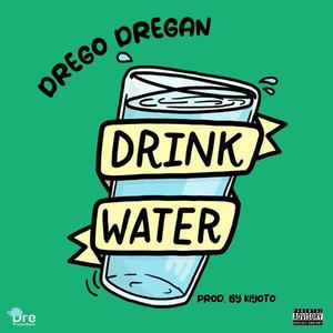 Drego Dregan - Drink Water (Explicit)