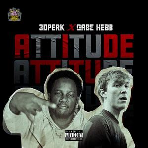 Attitude (feat. 30Perk & Gabe Hebb) (Explicit)