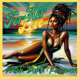 For Her Love (feat. Kroywen & Neo DeathScrew) (Explicit)