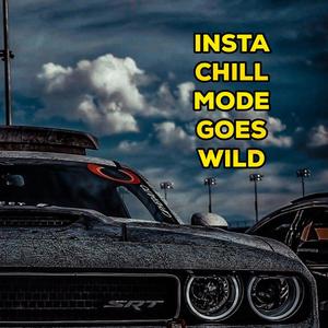 Insta Chill Mode Goes Wild