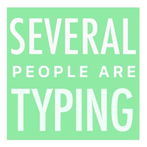 Several people are typing...