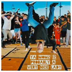 Ya Momz iZ Probably A Very Nice Lady (feat. Fullmetal) (ft. DJ Fullmetal & a bunch of kids)